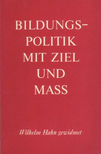 9783129207406: Bildungspolitik mit Ziel und Mass: Wilhelm Hahn zu seinem zehnjährigen Wirken gewidmet (German Edition)