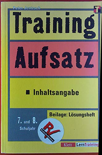 Training Aufsatz - Inhaltsangabe : 7. 8. Schuljahr ; [folgt der reformierten Rechtschreibung und Zeichensetzung] / / Klett-LernTraining - Jentzsch, Peter