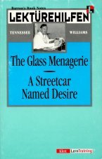 Lektürehilfen Tennessee Williams 'The Glass Menagerie', 'A Streetcar named Desire' - Williams, Tennessee and George Ehrenhaft