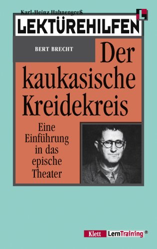 Lektürehilfen: Bert Brecht, Der kaukasische Kreidekreis. Eine Einführung in das epische Theater. (LernTraining)