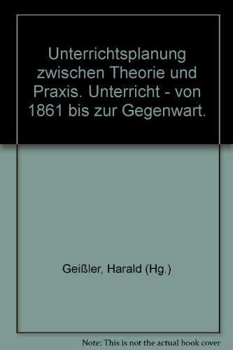Beispielbild fr Unterrichtsplanung zwischen Theorie und Praxis : Unterricht von 1861 bis zur Gegenwart. zum Verkauf von CSG Onlinebuch GMBH