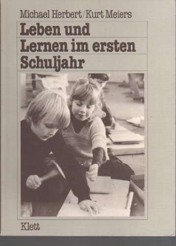 Leben und Lernen im ersten Schuljahr. Mit einem Geleitw. von Ilse Lichtenstein-Rother