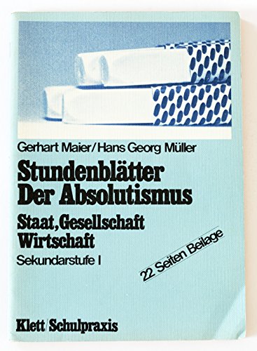 Imagen de archivo de Stundenbltter. Der Absolutismus. Staat, Gesellschaft, Wirtschaft. Sekundarstufe I a la venta por medimops