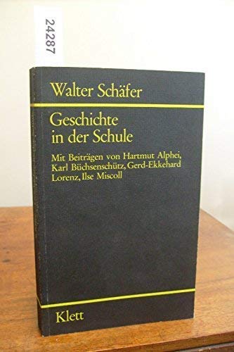 Geschichte in der Schule. Beiträge von Hartmut Alphei, Karl Büchsenschütz u.a. (Veröffentlichunge...