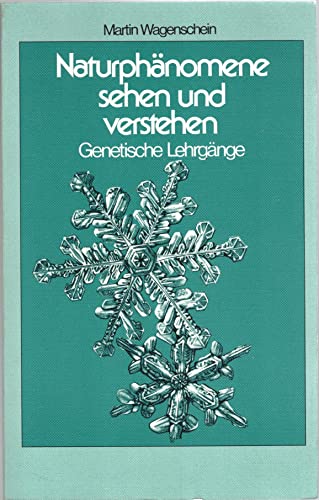 Naturphänomene sehen und verstehen. Genetische Lehrgänge. Hrsg. von Hans Christoph Berg