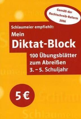 Mein Diktat-Block : 100 Übungsblätter zum Abreißen , 3.- 5. Schuljahr Schlaumeier empfiehlt