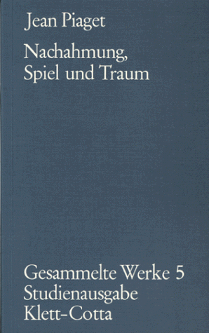 Nachahmung, Spiel und Traum. Die Entwicklung der Symbolfunktion beim Kinde.