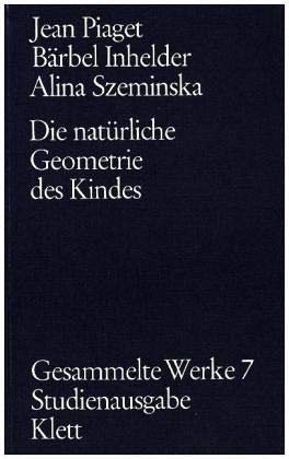 9783129291702: Gesammelte Werke, 10 Bde., Bd.7, Die natrliche Geometrie des Kindes