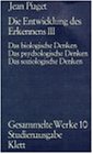 Jean Piaget: Gesammelte Werke; Bd. 10. Die Entwicklung des Erkennens : 3, Das biologische Denken, das psychologische Denken, das soziologische Denken. mit e. Vorw. von Fritz Kubli. [Die Übers. besorgte Fritz Kubli]. - Piaget, Jean