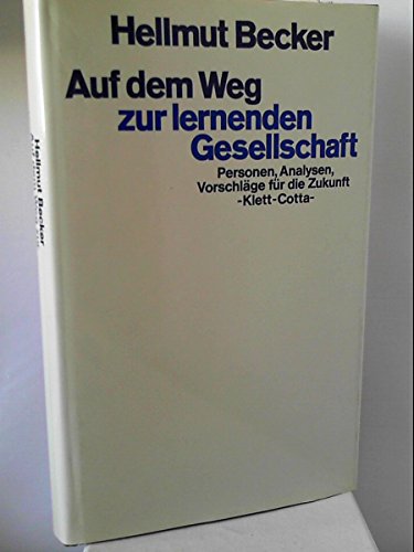 Auf Dem Weg Zur Lernenden Gesellschaft: Personen, Analysen, Vorschlage Fur D. Zukunft