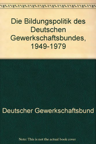 Die Bildungspolitik des Deutschen Gewerkschaftsbundes 1949 - 1970.