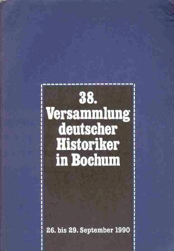 Bericht über die 38. Versammlung Deutscher Historiker in Bochum, 26. bis 29. September 1990. [Redaktion: Wolfgang Schmale und Ute Aengeneyndt]. - Schmale, Wolfgang (Red.) und Ute Aengeneyndt (Red.)