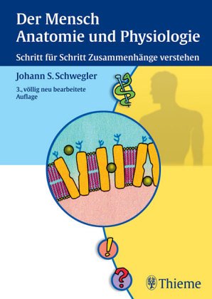 Der Mensch. Anatomie und Physiologie. Schritt für Schritt Zusammenhänge verstehen - Schwegler, Johann S.