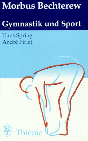 Morbus Bechterew. Spondylitis ankylosans: Gymnastik und Sport - Spring, Hans, Pirlet, Andre
