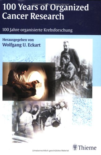 100 Years of Organized Cancer Research /100 Jahre organisierte Krebsforschung: Proceedings of the Symposium, Heidlber, February 2000 - Eckart Wolfgang, U, W Bauer A H Bielka u. a.