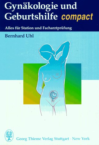 Gynäkologie und Geburtshilfe Compact Alles für Station und Facharztprüfung - Uhl, Bernhard