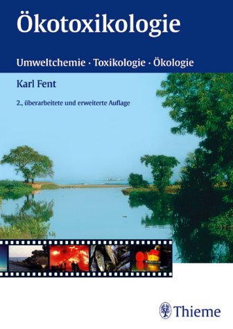 Ökotoxikologie. Umweltchemie, Toxikologie, Ökologie - Karl Fent