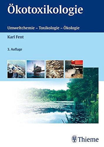 Ökotoxikologie: Umweltchemie - Toxikologie - Ökologie - Fent, Karl