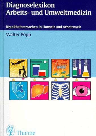 Diagnoselexikon Arbeits- und Umweltmedizin. Krankheitsursachen in Umwelt und Arbeitswelt. (9783131125217) by Popp, Walter