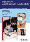 Stock image for Ergotherapie. Vom Behandeln zum Handeln. Lehrbuch fr die praktische und theoretische Ausbildung von Christa Berting-Hneke (Autor), Waltraud Betker (Autor), Gisela Beyermann (Autor), Clara Scheepers (Herausgeber), Ute Steding-Albrecht (Herausgeber) Beschftigungstherapie motorisch-funktionelle Behandlungsverfahren neurophysio Behandlungsverfahren neuropsychologische Behandlungsverfahren psychosoziale Behandlungsverfahren arbeitstherapeutische Behandlungsverfahren adaptive Behandlungsverfahren for sale by BUCHSERVICE / ANTIQUARIAT Lars Lutzer