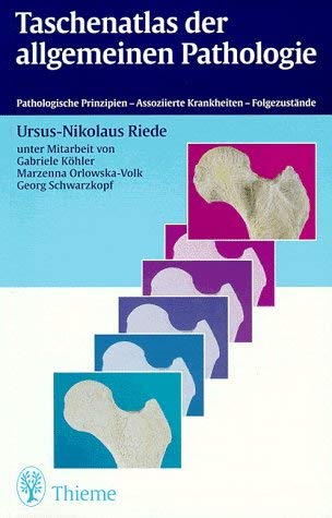 Taschenatlas der allgemeinen Pathologie. (9783131154514) by Riede, Ursus-Nikolaus; KÃ¶hler, Gabriele; Orlowska-Volk, Marzenna; Schwarzkopf, Georg