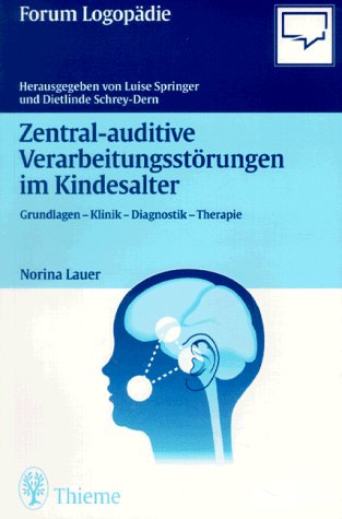 Stock image for Zentral-auditive Verarbeitungsstrungen im Kindesalter. Grundlagen, Klinik, Diagnostik, Therapie for sale by medimops