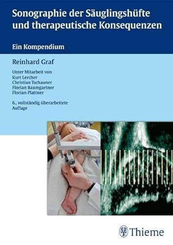 Sonographie der Säuglingshüfte und therapeutische Konsequenzen. Ein Kompendium. - Graf, Reinhard