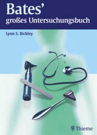 Bates' groÃŸes Untersuchungsbuch. (9783131176332) by Hoekelman, Robert A.; Naumburg, Elisabeth H.; Thompson, Joyce Beebe; Bickley, Lynn S.