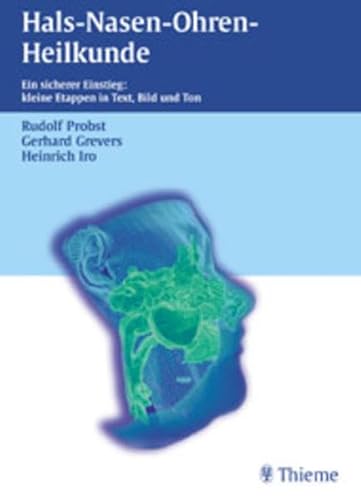 Hals-Nasen-Ohren-Heilkunde: Ein sicherer Einstieg: kleine Etappen in Text, Bild und Ton (mit Tonbeispielen zu Stimm-, Sprech- und Sprachstörungen auf Audio-CD) - Probst, Rudolf, Gerhard Grevers und Heinrich Iro