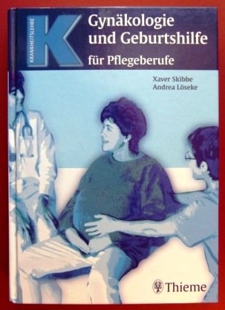 Gynäkologie und Geburtshilfe für Pflegeberufe - Skibbe, Xaver und Andrea Löseke