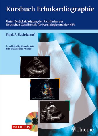 Kursbuch Echokardiographie : unter Berücksichtigung der Richtlinien der Deutschen Gesellschaft für Kardiologie und der KBV ; 42 Tabellen ; [mit CD-ROM]. Frank A. Flachskampf - Flachskampf, Frank A.