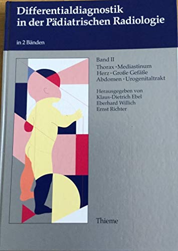 Differentialdiagnostik in der Pädiatrischen Radiologie. Bd.1: Schädel, Wirbelsäule, Skelett. Bd. 2: Thorax, Mediastinum, Herz, Große Gefäße, Abdomen, Urogenitaltrakt. - Ebel, Klaus-Dietrich; Eberhard Willich und Ernst Richter