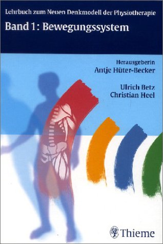 Das Neue Denkmodell in der Physiotherapie, Bd.1 : Bewegungssystem von Antje Hüter-Becker (Autor), Antje Hüter- Becker (Autor), Ulrich Betz (Autor), Christian Heel (Autor) - Antje Hüter-Becker (Autor), Antje Hüter- Becker (Autor), Ulrich Betz (Autor), Christian Heel (Autor)