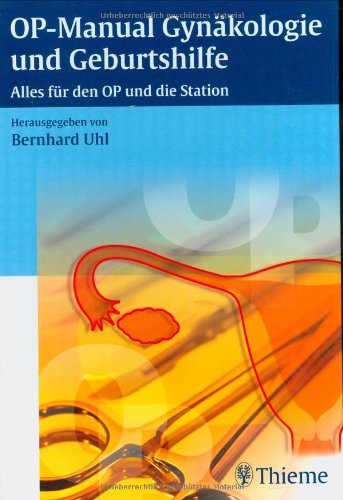 Beispielbild fr OP-Manual Gynkologie und Geburtshilfe: Alles fr den OP und die Station Medizin Pharmazie Klinik und Praxis Gynkologie Geburtshilfe Pflege Fachpflege Chirurgie OP-Pflege Orthopdie Studium 2. Studienabschnitt Klinikum Frauenheilkunde Geburtshilfe Chirurgie Chirurg OP-Lehren Atlanten Geburtshilfe Gynkologe Gynkologische Chirurgie HumanMedizin Klinische Fcher Onkologie Urologie Bernhard Uhl zum Verkauf von BUCHSERVICE / ANTIQUARIAT Lars Lutzer