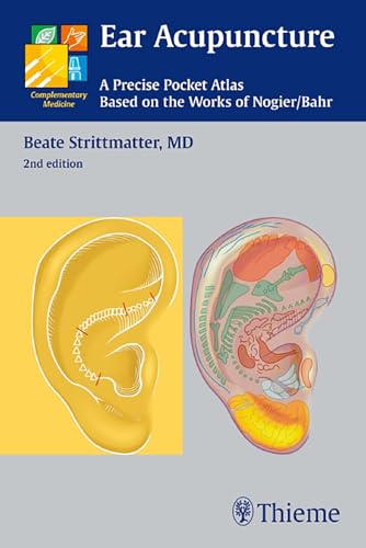 Ear Acupuncture: A Precise Pocket Atlas, Based on the Works of Nogier/Bahr (Complementary Medicine (Thieme Paperback)) (9783131319623) by Strittmatter, Beate