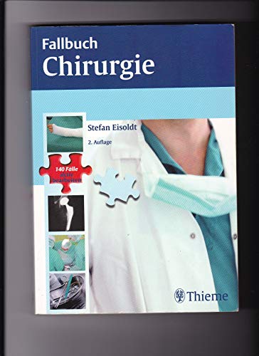 9783131322128: Fallbuch Chirurgie: Die 140 wichtigsten Flle - vom Abszess bis zum Zenker-Divertikel