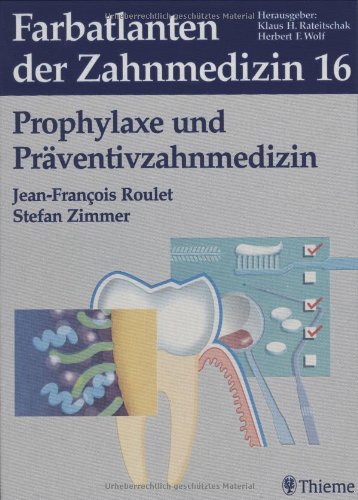 Farbatlanten der Zahnmedizin Band 16: Prophylaxe und Präventivzahnmedizin. 1130 meist farbige Abbildungen - Roulet, Jean Francois; Zimmer, Stefan