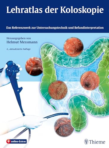 Lehratlas der Koloskopie : Das Referenzwerk zur Untersuchungstechnik und Befundinterpretation - Helmut Messmann