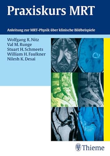 Praxiskurs MRT: Anleitung zur MRT Physik über klinische Bildbeispiele - Wolfgang R. Nitz