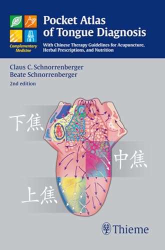 Pocket Atlas of Tongue Diagnosis: With Chinese Therapy Guidelines for Acupuncture, Herbal Prescriptions, and Nutri - Claus C. Schnorrenberger