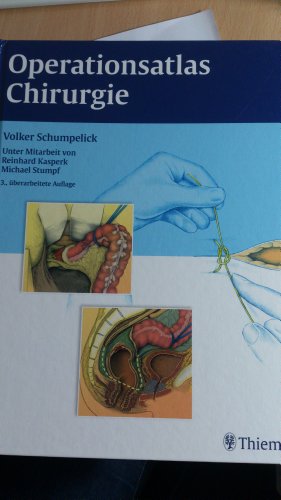 Stock image for Operationsatlas Chirurgie [Gebundene Ausgabe] Amputationen Atlas Bauchhhle Blutgefe Brusthhle Chirurgie Chirurg Atlas Chirurgen Atlas Chirurgisch Viszeralchirurgie Chirurgische Techniken Hals HumanMedizin Klinische Fcher Haut Hernien Kinderchirurgie Operation Operationsatlas Schumpelick Unfallchirurgie Viszeralchirurgie Medizin Pharmazie Klinik Praxis Chirurg Volker Schumpelick (Autor), Reinhard Kasperk (Autor), Michael Stumpf for sale by BUCHSERVICE / ANTIQUARIAT Lars Lutzer