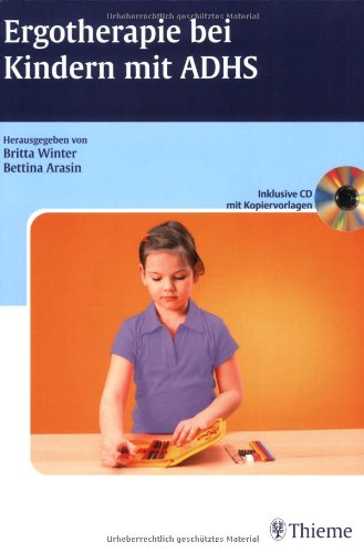 Stock image for Ergotherapie bei Kindern mit ADHS mit CD-ROM Pdiatrie AufmerksamkeitsDefizit HyperaktivittsSyndrom Aufmerksamkeits-Defizit-Hyperaktivitts-Syndrom ADS-Syndrom Aggressivitt Aufmerksamkeitsdefizit Elterntraining Ergotherapeut Hyperaktivitt Kind Pdiater Schulkinder Kinderheilkunde Medizin Medizinische Fachberufe Praxis Britta Winter (Herausgeber), Bettina Arasin (Herausgeber) for sale by BUCHSERVICE / ANTIQUARIAT Lars Lutzer