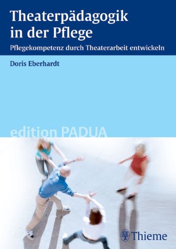 9783131422217: Theaterpdagogik in der Pflege: Pflegekompetenz durch Theaterarbeit entwickeln