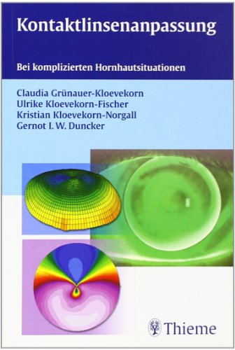 Kontaktlinsenanpassung: Bei komplizierten Hornhautsituationen - Grünauer-Kloevekorn, Claudia, Ulrike Kloevekorn-Fischer Kristian Kloevekorn-Norgall u. a.