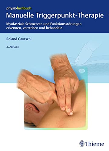 Manuelle Triggerpunkt-Therapie: Myofasziale Schmerzen und Funktionsstörungen erkennen, verstehen und behandeln (Physiofachbuch)