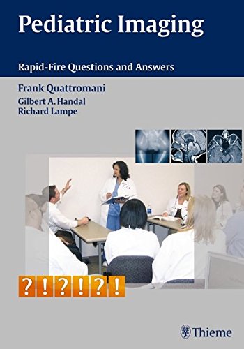 Pediatric Imaging: Rapid-Fire Questions & Answers: Rapid-fire Questions and Answers - Frank Quattromani