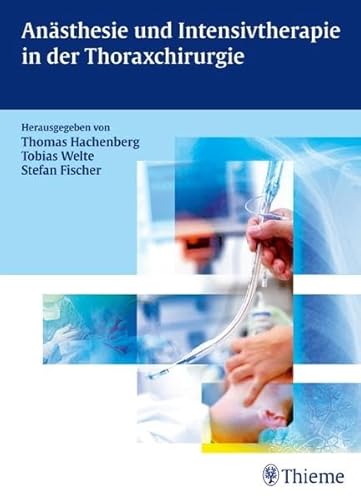 Imagen de archivo de Ansthesie und Intensivtherapie in der Thoraxchirurgie Gebundene Ausgabe von Stefan Fischer (Herausgeber, Mitwirkende), Thomas Hachenberg (Herausgeber, Mitwirkende), Tobias Welte (Herausgeber, Mitwirkende), Gerhard Brodner (Mitwirkende), Christian Byhahn (Mitwirkende), Nicolas J. Dickgreber (Mitwirkende), Ralf Eberhardt (Mitwirkende), Axel Ekkernkamp (Mitwirkende), Stephanie Fresenius (Mitwirkende), Sylvia Gler (Mitwirkende), Wilhelm Haverkamp (Mitwirkende), Gran Hedenstierna (Mitwirkende), Felix Herth (Mitwirkende), Marius M. Hoeper (Mitwirkende), Waheedullah Karzai (Mitwirkende), Martin Kleen (Mitwirkende), Uwe Klein (Mitwirkende), Alf Kozian (Mitwirkende), Christiane Kreuter (Mitwirkende), Michael Kreuter (Mitwirkende), Gerrit Matthes (Mitwirkende), Anna Lassia Meyer (Mitwirkende), Wolfgang Petermann (Mitwirkende), Siegfried Piepenbrock (Mitwirkende), Jens Ricke (Mitwirkende), Walter Schaffartzik (Mitwirkende), Jan-Peter Schenkengel (Mitwirkende), Ralf Scherer (Mitwirkende), Thoma a la venta por BUCHSERVICE / ANTIQUARIAT Lars Lutzer