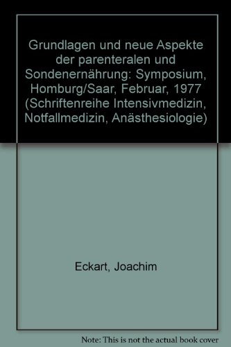 Grundlagen und neue Aspekte der parenteralen und Sondenernährung. Symposium in Homburg/Saar. (=In...