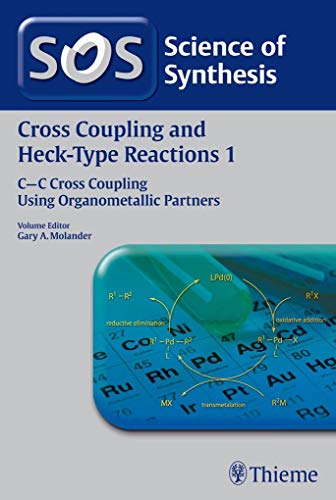 Stock image for Science of Synthesis: Cross Coupling and Heck-Type Reactions Vol. 1: C-C Cross Coupling Using Organometallic Partners (Cross-coupling and Heck Reactions) for sale by dsmbooks