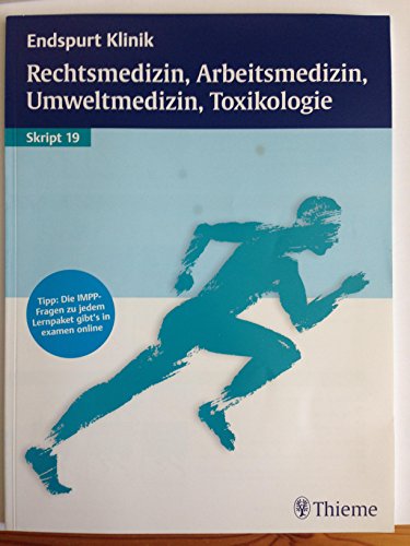 Endspurt Klinik Skript 19:: Rechtsmedizin, Arbeitsmedizin, Umweltmedizin, Toxikologie - Simon Dörges